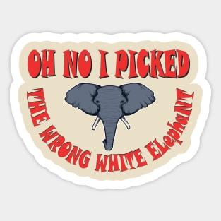 oh no i picked the wrong white elephant2 Sticker